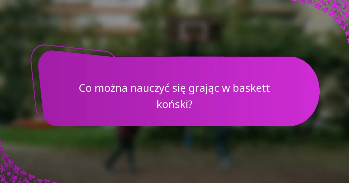 Co można nauczyć się grając w baskett koński?