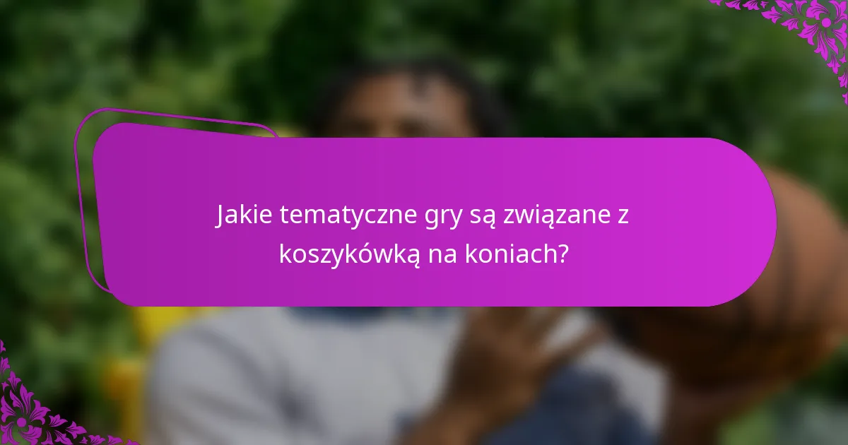 Jakie tematyczne gry są związane z koszykówką na koniach?